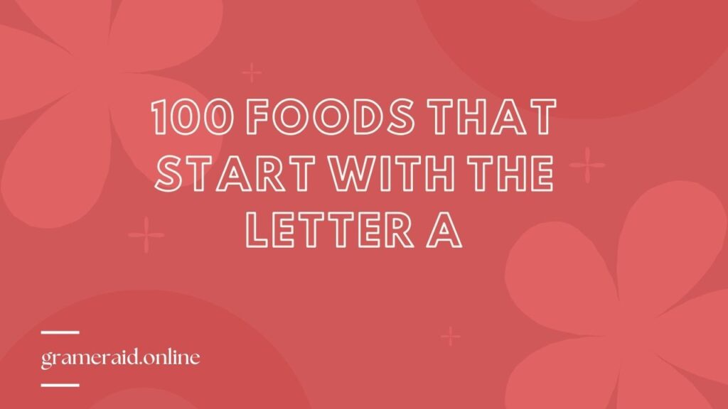 100 Foods That Start With The Letter A