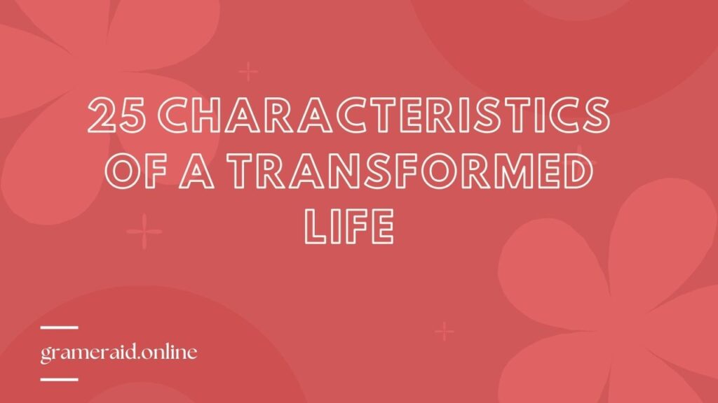 25 Characteristics of a Transformed Life